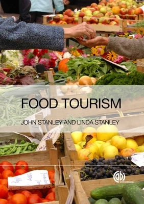 Food Tourism: A Practical Marketing Guide by Stanley, John