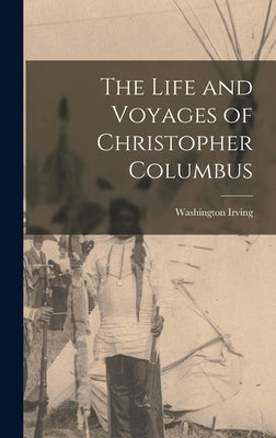 The Life and Voyages of Christopher Columbus by Irving, Washington
