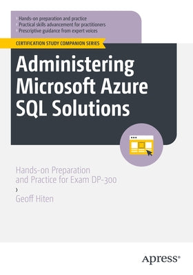 Administering Microsoft Azure SQL Solutions: Hands-On Preparation and Practice for Exam Dp-300 by Hiten, Geoff