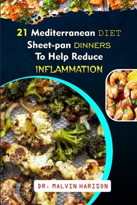 21 Mediterranean Diet Sheet-Pan Dinners to Help Reduce Inflammation by Harison, Malvin