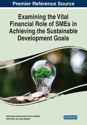 Examining the Vital Financial Role of SMEs in Achieving the Sustainable Development Goals by Taleb, Dalila