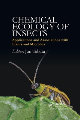 Chemical Ecology of Insects: Applications and Associations with Plants and Microbes by Tabata, Jun