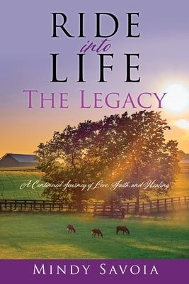 Ride into Life: The Legacy: A Continued Journey of Love, Faith, and Healing by Savoia, Mindy