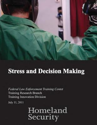 Stress and Decision Making by Federal Law Enforcement Training Center
