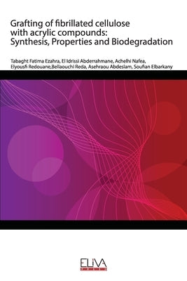 Grafting of fibrillated cellulose with acrylic compounds: Synthesis, Properties and Biodegradation by Abderrahmane, El Idrissi