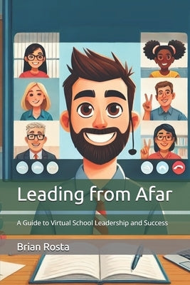 Leading from Afar: A Guide to Virtual School Leadership and Success by Rosta, Brian