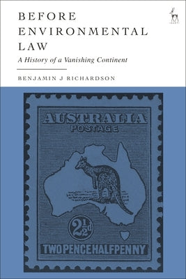 Before Environmental Law: A History of a Vanishing Continent by Richardson, Benjamin J.
