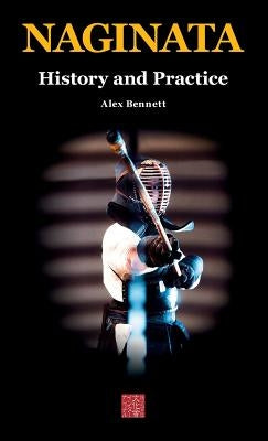 Naginata. History and Practice by Bennett, Alexander