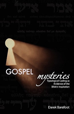 Gospel Mysteries: Typological Coding as Evidence of the Bible's Inspiration by Barefoot, Darek Clark