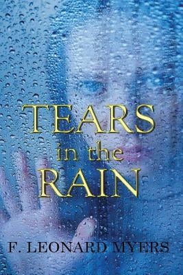 Tears In The Rain by Myers, F. Leonard