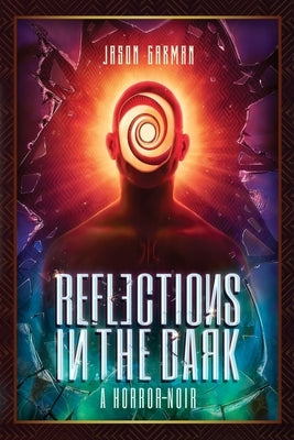 Reflections in the Dark: A Horror-Noir by Garman, Jason