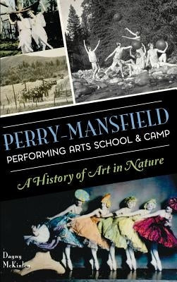 Perry-Mansfield Performing Arts School & Camp: A History of Art in Nature by McKinley, Dagny