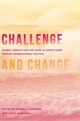 Challenge and Change: Global Threats and the State in Twenty-First Century International Politics by Noonan, Norma C.