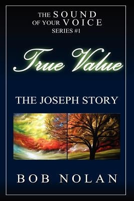True Value-The Joseph Story by Nolan, Bob
