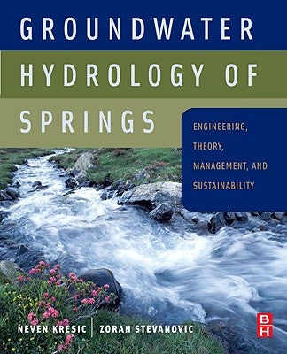 Groundwater Hydrology of Springs: Engineering, Theory, Management and Sustainability by Kresic, Neven