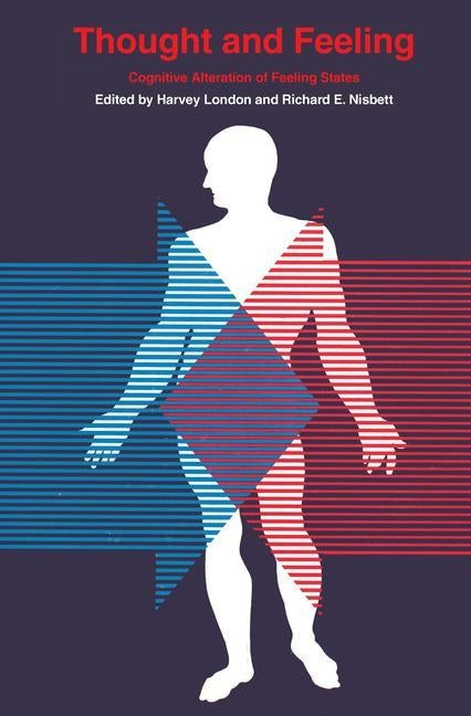 Thought and Feeling: Cognitive Alteration of Feeling States by Nisbett, Richard E.