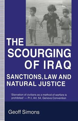 The Scourging of Iraq: Sanctions, Law and Natural Justice by Simons, Geoff