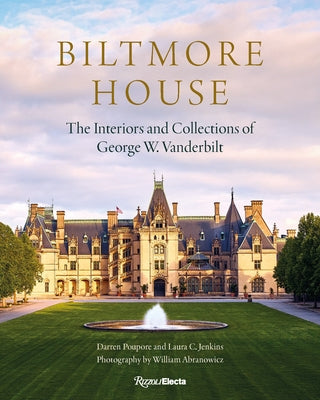 Biltmore House: The Interiors and Collections of George W. Vanderbilt by Poupore, Darren