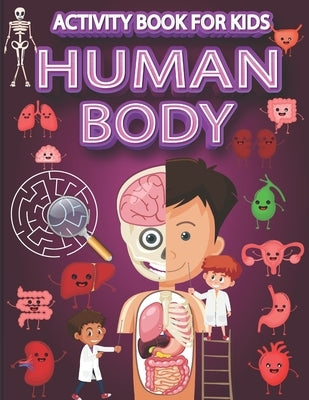 Human Body Activity Book for Kids: Mazes, Search and Find, Wordsearch and Organs Coloring Pages, Ages 4-8. by Éducation, Pixa