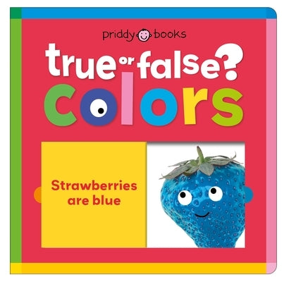 Colors (True or False?): Fun First Learning Through Silly Trivia! by Priddy Books
