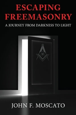 Escaping Freemasonry by Moscato, John F.