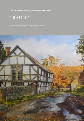 The Victoria History of Herefordshire: Cradley by Stylianou, Anastasia