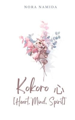Kokoro &#24515; [Heart, Mind, Spirit] by Namida, Nora