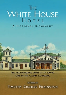 The White House Hotel: A Fictional Biography by Pilkington, Timothy Charles