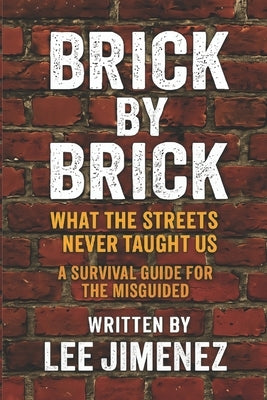 Brick By Brick: What The Streets Never Taught Us by Gonzalez, Lizette