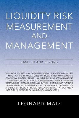 Liquidity Risk Measurement and Management: Base L III And Beyond by Matz, Leonard
