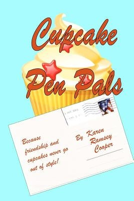 Cupcake Pen Pals: Because friendship and cupcakes never go out of style! by Cooper, Karen Ramsey