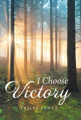 I Choose Victory by Jantz, Tricia