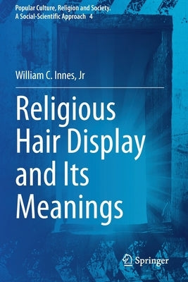 Religious Hair Display and Its Meanings by Innes Jr, William C.