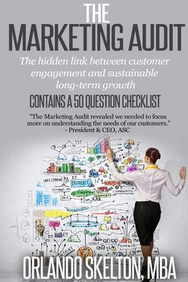 The Marketing Audit: The Hidden Link between Customer Engagement and Sustainable Revenue Growth by Skelton, Orlando