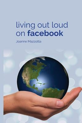 Living Out Loud on Facebook by Mazzotta, Joanne