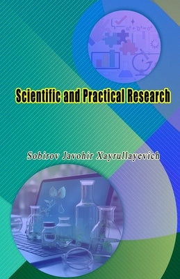 Scientific and Practical Research: (Anthology) by Sobirov Javohir Xayrullayevich