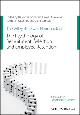 The Wiley Blackwell Handbook of the Psychology of Recruitment, Selection and Employee Retention by Goldstein, Harold W.