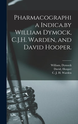 Pharmacographia Indica.by William Dymock, C.J.H. Warden, and David Hooper. by Dymock, William