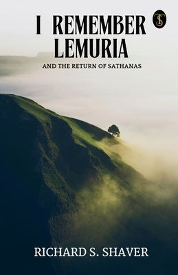 I Remember Lemuria And The Return Of Sathanas by Richard S Shaver