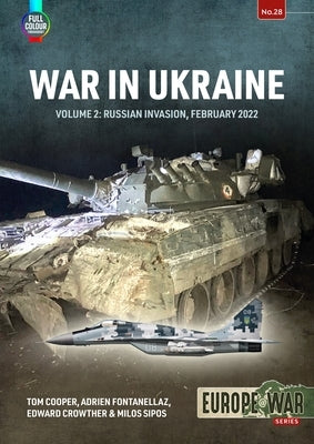 War in Ukraine Volume 2: Russian Invasion, February 2022 by Cooper, Tom