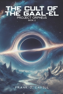 The Cult of the Gaal-El: (Project Orpheus, Book 2) by Cavill, Frank J.