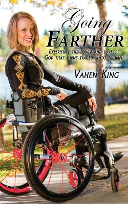 Going Farther: Experience The Power and Love of God That Turns Tragedy into Triumph by King, Vahen