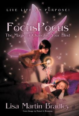 Focuspocus: The Magic of Changing Your Mind by Bradley, Lisa Martin