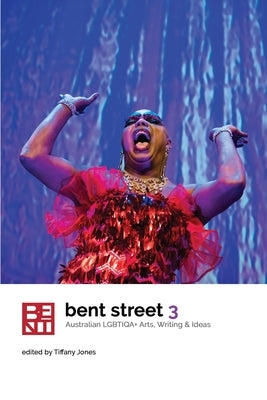 Bent Street 3: Australian LGBTIQA+ Arts, Writing and Ideas 2019 by Jones, Tiffany