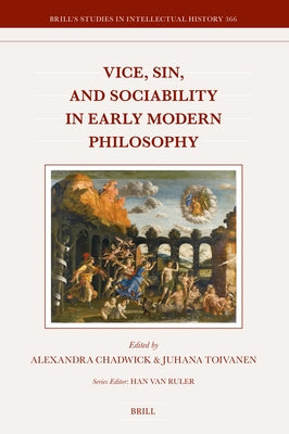 Vice, Sin, and Sociability in Early Modern Philosophy by Chadwick, Alexandra