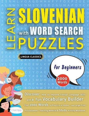 LEARN SLOVENIAN WITH WORD SEARCH PUZZLES FOR BEGINNERS - Discover How to Improve Foreign Language Skills with a Fun Vocabulary Builder. Find 2000 Word by Lingua Classics