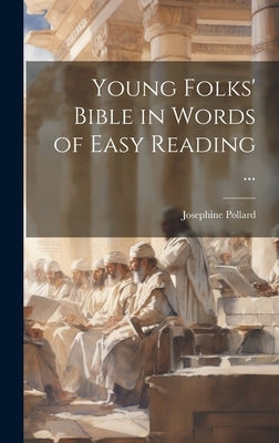Young Folks' Bible in Words of Easy Reading ... by Pollard, Josephine 1834-1892