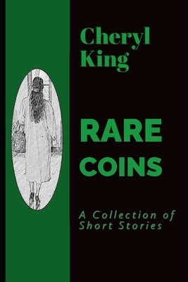 Rare Coins: A Collection of Short Stories by King, Cheryl