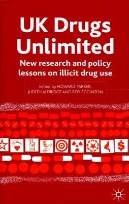 UK Drugs Unlimited: New Research and Policy Lessons on Illicit Drug Use by Parker, H.