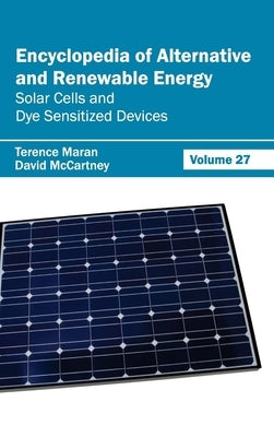 Encyclopedia of Alternative and Renewable Energy: Volume 27 (Solar Cells and Dye Sensitized Devices) by Maran, Terence